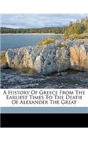 A history of Greece from the earliest times to the death of Alexander the Great