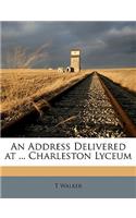 An Address Delivered at ... Charleston Lyceum