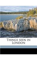 Things Seen in London