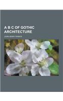 A B C of Gothic Architecture