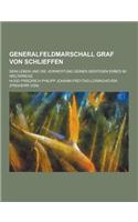 Generalfeldmarschall Graf Von Schlieffen; Sein Leben Und Die Verwertung Seines Geistigen Erbes Im Weltkriege