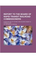 Report to the Board of Rapid Transit Railroad Commissioners; In and for the City of New York on Rapid Transit in Foreign Cities