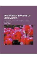 The Master-Singers of Nuremberg; A Musical Explanation with Numerous Musical Examples