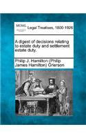 Digest of Decisions Relating to Estate Duty and Settlement Estate Duty.