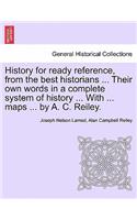 History for ready reference, from the best historians ... Their own words in a complete system of history ... With ... maps ... by A. C. Reiley.