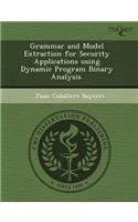 Grammar and Model Extraction for Security Applications Using Dynamic Program Binary Analysis