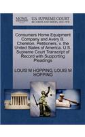 Consumers Home Equipment Company and Avery B. Chereton, Petitioners, V. the United States of America. U.S. Supreme Court Transcript of Record with Supporting Pleadings