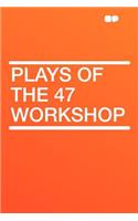 Plays of the 47 Workshop