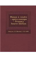 Maison a Vendre: Opera-Comique - Primary Source Edition