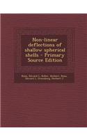 Non-Linear Deflections of Shallow Spherical Shells - Primary Source Edition