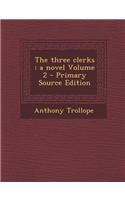 The Three Clerks: A Novel Volume 2