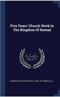 Five Years' Church Work In The Kingdom Of Hawaii