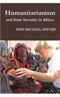 Humanitarianism and State Security in Africa.