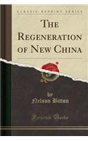 The Regeneration of New China (Classic Reprint)