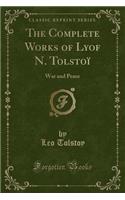 The Complete Works of Lyof N. Tolstoï: War and Peace (Classic Reprint)