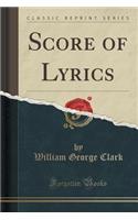 Score of Lyrics (Classic Reprint)