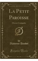 La Petit Paroisse: Moeurs Conjugales (Classic Reprint)