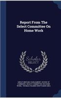 Report From The Select Committee On Home Work: (English)