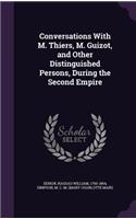 Conversations with M. Thiers, M. Guizot, and Other Distinguished Persons, During the Second Empire