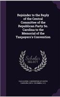 Rejoinder to the Reply of the Central Committee of the Republican Party So. Carolina to the Memorial of the Taxpayers's Convention