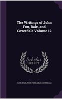 Writings of John Fox, Bale, and Coverdale Volume 12