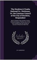 Stockton & Visalia Railroad Co., Petitioner, Vs. the Common Council of the City of Stockton, Respondent: Brief On Behalf of the Southern Pacific Railroad Company, Filed by Leave of the Court Granted Upon the Consent of Counsel of Record for Both Parti