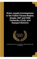 Water-supply Investigations in the Yukon-Tanana Region, Alaska, 1907 and 1908, Fairbanks, Circle, and Rampart Districts