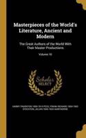 Masterpieces of the World's Literature, Ancient and Modern: The Great Authors of the World With Their Master Productions; Volume 10