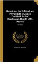 Memoirs of the Political and Private Life of James Caulfield, Earl of Charlemont, Knight of St. Patrick; Volume 2