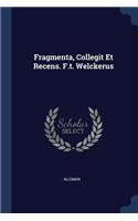 Fragmenta, Collegit Et Recens. F.t. Welckerus