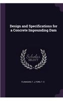 Design and Specifications for a Concrete Impounding Dam