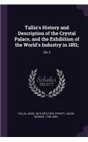 Tallis's History and Description of the Crystal Palace, and the Exhibition of the World's Industry in 1851;: Div 3