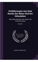 Schilderungen Aus Dem Reiche Der Natur Und Der Sittenlehre: Nach Allen Monaten Des Jahres. Die Sommermonate; Volume 2