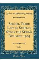 Special Trade List of Surplus Stock for Spring Delivery, 1904, Vol. 6 (Classic Reprint)