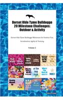 Dorset Olde Tyme Bulldogge 20 Milestone Challenges: Outdoor & Activity Dorset Olde Tyme Bulldogge Milestones for Outdoor Fun, Socialization, Agility & Training Volume 2