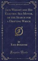 Jack Wright and His Electric Sea-Motor, or the Search for a Drifting Wreck (Classic Reprint)