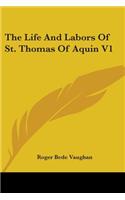 The Life And Labors Of St. Thomas Of Aquin V1