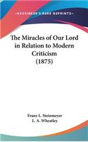 The Miracles of Our Lord in Relation to Modern Criticism (1875)