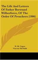 The Life And Letters Of Father Bertrand Wilberforce, Of The Order Of Preachers (1906)
