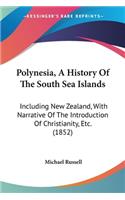 Polynesia, A History Of The South Sea Islands: Including New Zealand, With Narrative Of The Introduction Of Christianity, Etc. (1852)