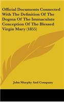 Official Documents Connected With The Definition Of The Dogma Of The Immaculate Conception Of The Blessed Virgin Mary (1855)
