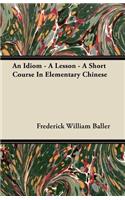 An Idiom - A Lesson - A Short Course In Elementary Chinese: (English)