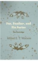 Fur, Feather, and Fin Series - The Partridge