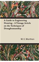 A Guide to Engineering Drawing - A Vintage Article on the Techniques of Draughtsmanship: (English)