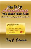 How To Get Anything You Want From God