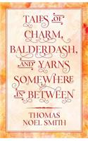 Tales of Charm, Balderdash, and Yarns Somewhere In Between