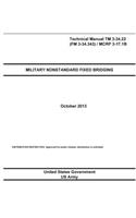 Technical Manual TM 3-34.22 (FM 3-34.343) / MCRP 3-17.1B Military Nonstandard Fixed Bridging October 2013: (English)