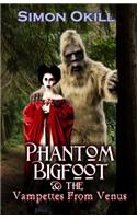 Phantom Bigfoot & the Vampettes from Venus: (English)