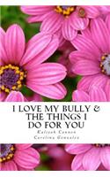 I Love My Bully & The Things I Do For You