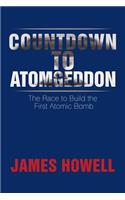 Countdown to Atomgeddon: The Race to Build the First Atomic Bomb